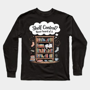 Shelf Control Never Heard of it Funny Book Lover Long Sleeve T-Shirt